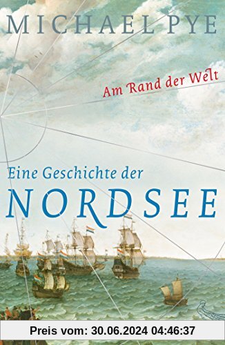 Am Rand der Welt: Eine Geschichte der Nordsee und der Anfänge Europas