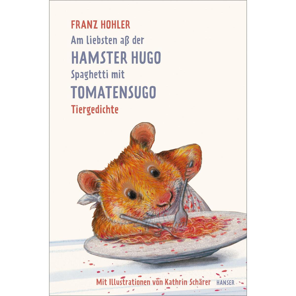 Am liebsten aß der Hamster Hugo Spaghetti mit Tomatensugo von Carl Hanser Verlag