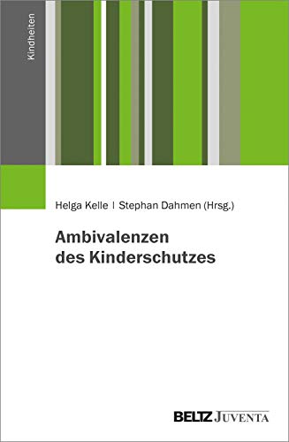 Ambivalenzen des Kinderschutzes: Empirische und theoretische Perspektiven (Kindheiten)