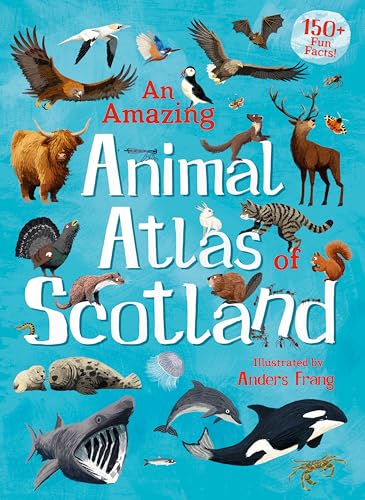 An Amazing Animal Atlas of Scotland (Amazing Atlas) von Kelpies