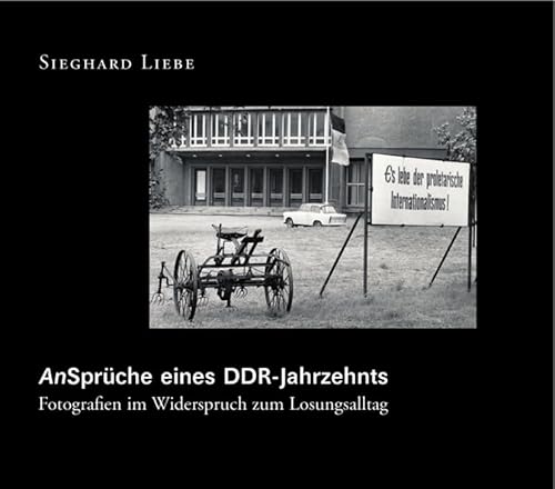 An-Sprüche eines DDR Jahrzehnts: Fotografien im Widerspruch zum Losungsalltag von Centaurus Verlag & Media