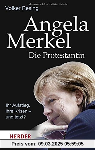 Angela Merkel - Die Protestantin: Ihr Aufstieg, ihre Krisen - und jetzt? (HERDER spektrum)