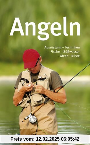 Angeln: Ausrüstung - Techniken - Fische - Süßwasser - Meer - Küste