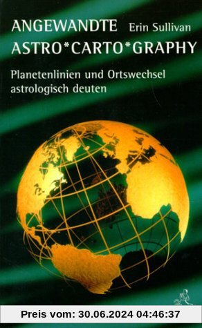 Angewandte Astro-Carto-Graphy. Planetenlinien und Ortswechsel astrologisch deuten