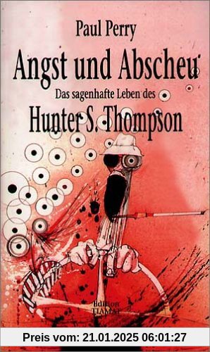 Angst und Abscheu: Das sagenhafte Leben von Hunter S. Thompson