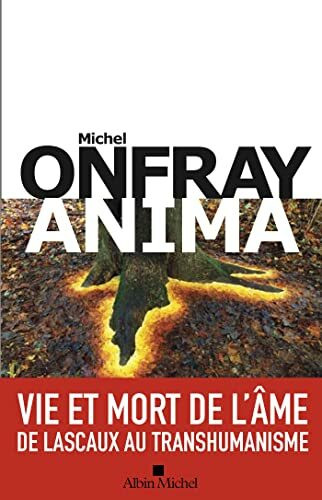 Anima: Vie et mort de l'âme - De Lascaux au transhumanisme