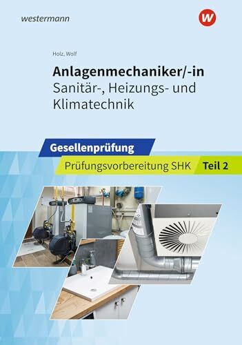 Anlagenmechaniker/-in Sanitär-, Heizungs- und Klimatechnik: Gesellenprüfung Prüfungsvorbereitu...