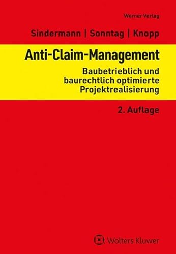 Anti-Claim-Management: Baubetrieblich und baurechtlich optimierte Projektrealisierung von Werner