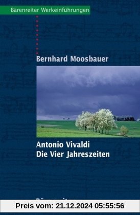 Antonio Vivaldi, Die Vier Jahreszeiten: Mit Notenbeispielen und Abbildungen ; mit Exkursen in die allgemeine und die Kunstgeschichte Venedigs ; mit ... des Programms aller vier Solokonzerte