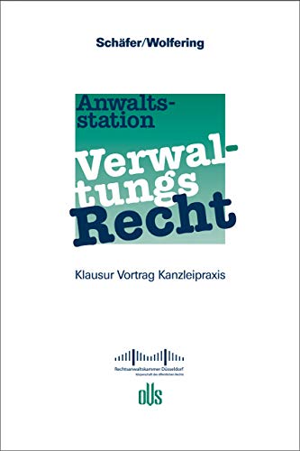 Anwaltsstation Verwaltungsrecht: Klausur - Vortrag - Kanzleipraxis. Herausgegeben von Rechtsanwaltskammer Düsseldorf von Verlag Dr. Otto Schmidt