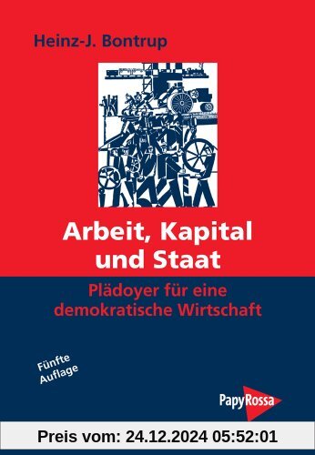 Arbeit, Kapital und Staat: Plädoyer für eine demokratische Wirtschaft