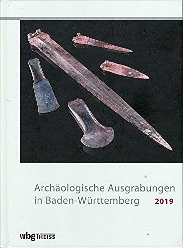 Archäologische Ausgrabungen in Baden-Württemberg 2019 von Wbg Theiss