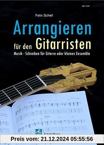 Arrangieren für den Gitarristen: Musik - Schreiben für Gitarre oder kleines Ensemble