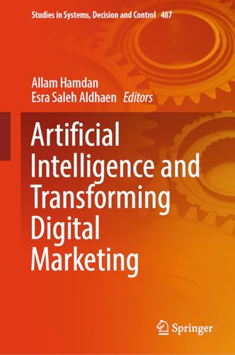 Artificial Intelligence and Transforming Digital Marketing (Studies in Systems, Decision and Control, 487, Band 487) von Springer
