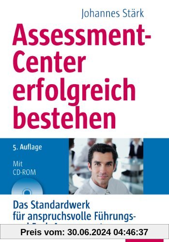 Assessment-Center erfolgreich bestehen: Das Standardwerk für anspruchsvolle Führungs- und Fach-Assessments, mit CD-ROM