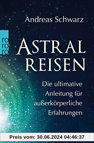 Astralreisen: Die ultimative Anleitung für außerkörperliche Erfahrungen