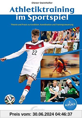 Athletiktraining im Sportspiel: Theorie und Praxis zu Kondition, Koordination und Trainingssteuerung