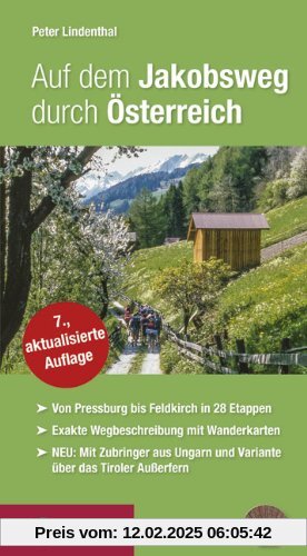 Auf dem Jakobsweg durch Österreich: Von Pressburg/Wolfsthal über Wien, Linz, Salzburg, Innsbruck und Feldkirch nach Maria Einsiedeln. Mit Zubringer ... und der Variante über das Tiroler Außerfern