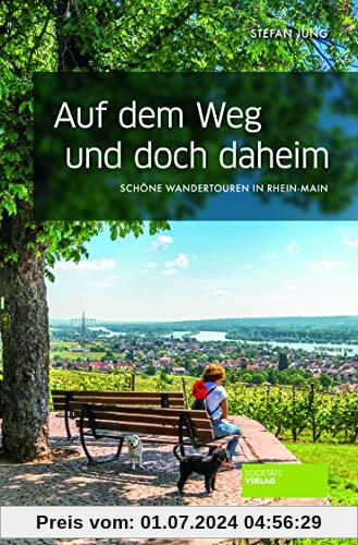 Auf dem Weg und doch daheim: Schöne Wandertouren in Rhein-Main