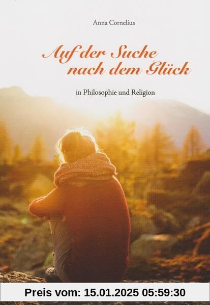 Auf der Suche nach dem Glück: in Philosophie und Religion