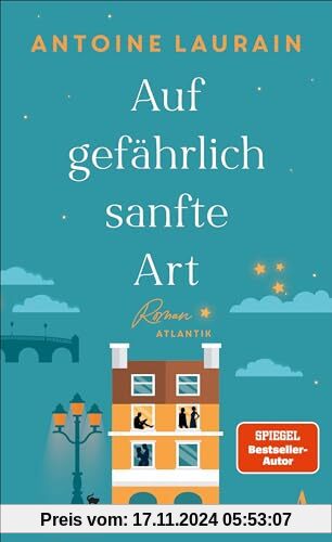 Auf gefährlich sanfte Art: Roman | Der neue Roman des Spiegel-Bestsellerautors | Vom Suchen und Finden eines glücklicheren Lebens