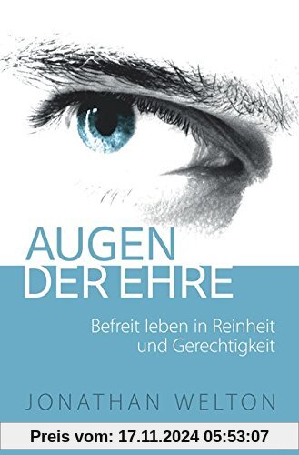 Augen der Ehre: Befreit leben in Reinheit und Gerechtigkeit