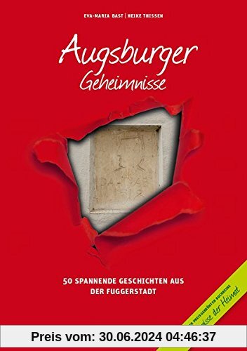 Augsburger Geheimnisse: 50 Spannende Geschichten aus der Fuggerstadt (Geheimnisse der Heimat / 50 Spannende Geschichten)