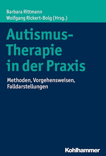 Autismus-Therapie in der Praxis: Methoden, Vorgehensweisen, Falldarstellungen von Kohlhammer W.