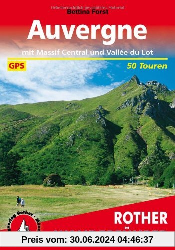 Auvergne: Mit Massif Central und Vallee du Lot. 50 Touren. Mit GPS-Daten: Mit Massif Central und Vallee du Lot. Die schönsten Tal- und Höhenwanderungen