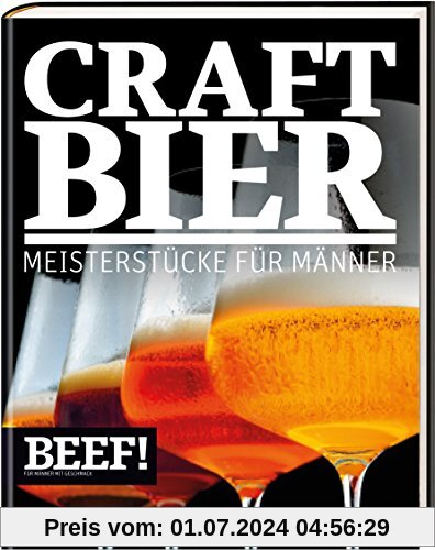 BEEF! CRAFT BIER: Meistestücke für Männer - Bier & Craft Beer (BEEF!-Kochbuchreihe)