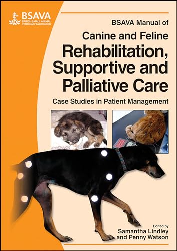 BSAVA Manual of Canine and Feline Rehabilitation, Supportive and Palliative Care: Case Studies in Patient Management (BSAVA British Small Animal Veterinary Association)