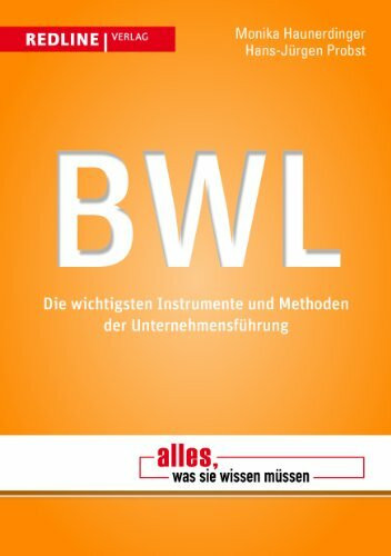 BWL: Die wichtigsten Instrumente und Methoden der Unternehmensf�hrung