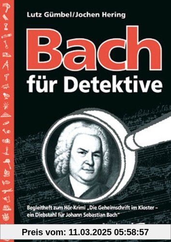 Bach für Detektive: Begleitheft zum Hör-Krimi Die Geheimschrift im Kloster - ein Diebstahl für Johann Sebastian Bach