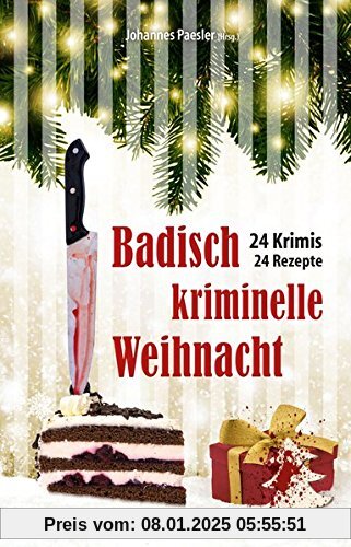 Badisch kriminelle Weihnacht: 24 Krimis und Rezepte