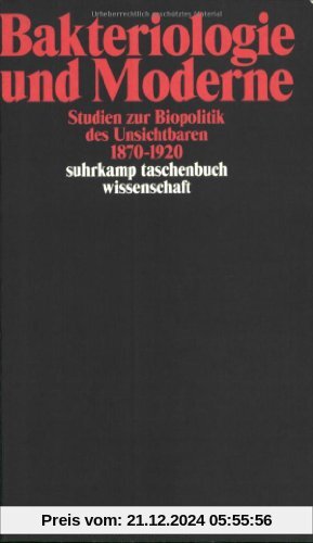 Bakteriologie und Moderne: Studien zur Biopolitik des Unsichtbaren 1870-1920 (suhrkamp taschenbuch wissenschaft)