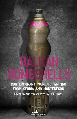 Balkan Bombshells: Contemporary Women¿s Writing from Serbia and Montenegro von Istros Books