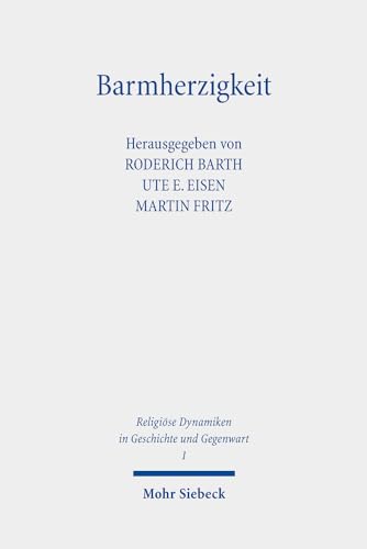 Barmherzigkeit: Das Mitgefühl im Brennpunkt von Religion und Ethik (RDGG, Band 1) von Mohr Siebeck
