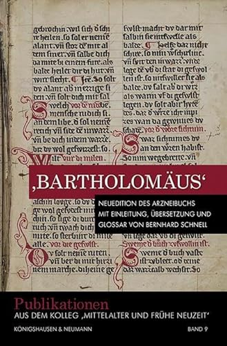 ›Bartholomäus‹: Neuedition des Arzneibuchs mit Einleitung, Übersetzung und Glossar von Bernhard Schnell (Publikationen aus dem Kolleg 'Mittelalter und Frühe Neuzeit')