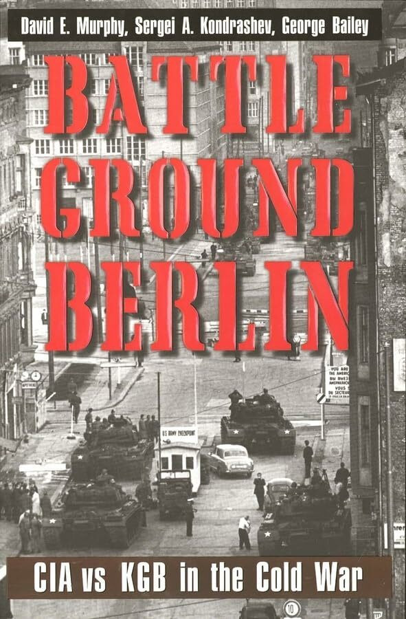 Battleground Berlin: CIA vs. KGB in the Cold War