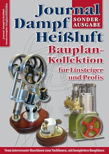 Bauplan-Kollektion für Einsteiger und Profis: Sonderausgabe des Journal Dampf & Heißluft: Sonderausgabe das Journal Dampf & Heißluft