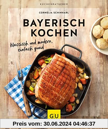 Bayerisch kochen: klassisch, deftig, bodenständig (GU Küchenratgeber)