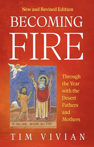 Becoming Fire: Through the Year with the Desert Fathers and Mothers; (Cistercian Studies) von Liturgical Press