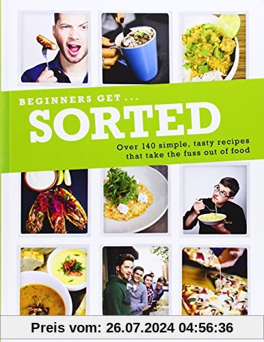 Beginners Get . . . Sorted: Over 140 simple, tasty recipes that take the fuss out of food