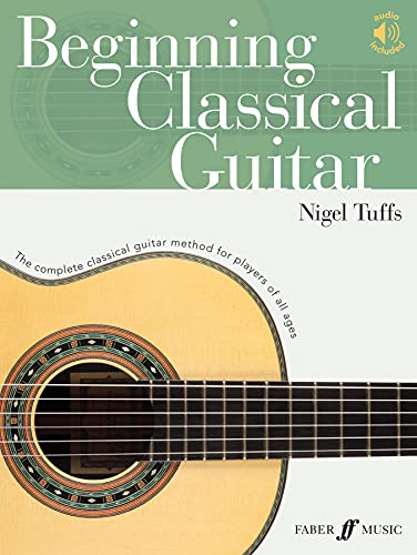 Beginning Classical Guitar: The Complete Classical Guitar Method for Players of All Ages