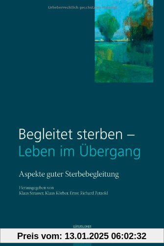 Begleitet sterben - Leben im Übergang: Aspekte guter Sterbebegleitung