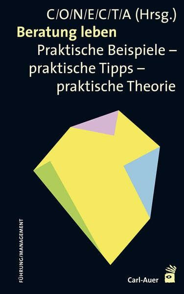 Beratung leben: Praktische Beispiele - praktische Tipps - praktische Theorie (Management)