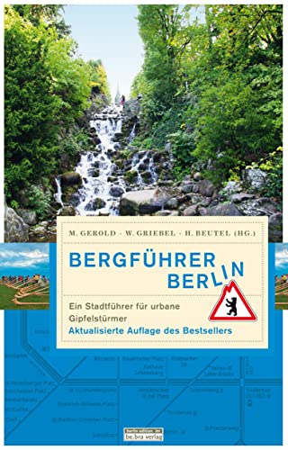 Bergführer Berlin: Ein Stadtführer für urbane Gipfelstürmer (Unterwegs in Berlin)