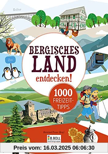 Bergisches Land entdecken! 1000 Freizeittipps: Natur, Kultur, Sport, Spaß (Freizeitführer)