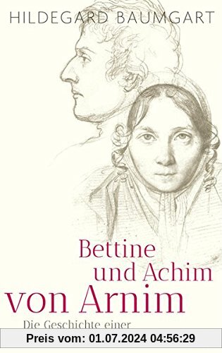 Bettine und Achim von Arnim: Die Geschichte einer ungewöhnlichen Ehe