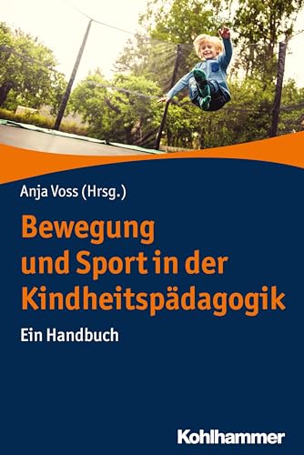 Bewegung und Sport in der Kindheitspädagogik: Ein Handbuch